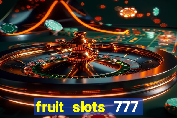 fruit slots 777 paga mesmo