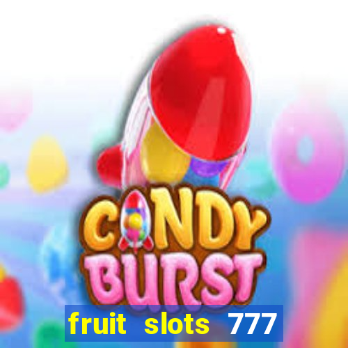 fruit slots 777 paga mesmo