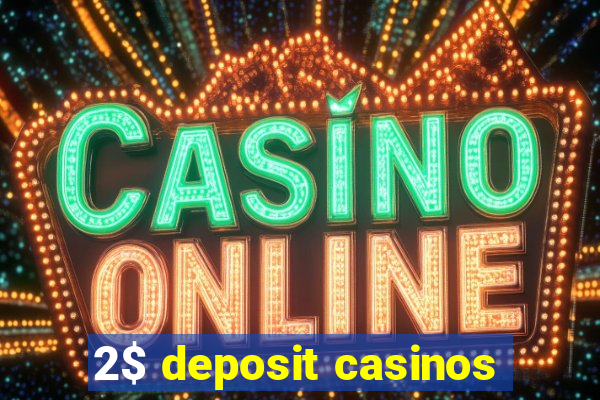 2$ deposit casinos