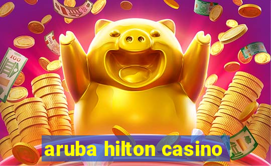 aruba hilton casino