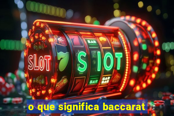 o que significa baccarat