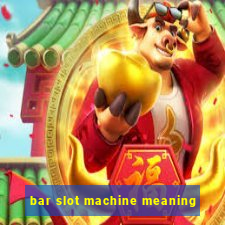 bar slot machine meaning