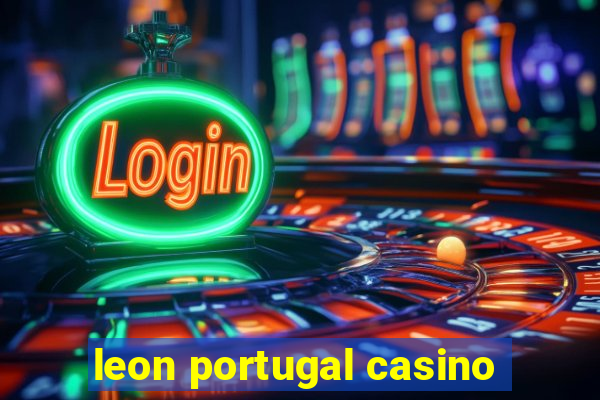 leon portugal casino