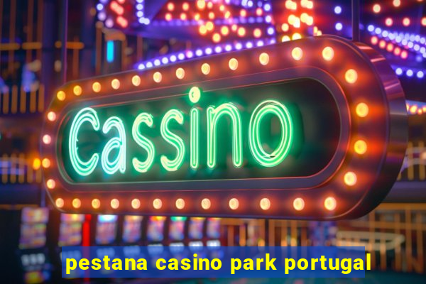 pestana casino park portugal