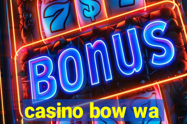 casino bow wa