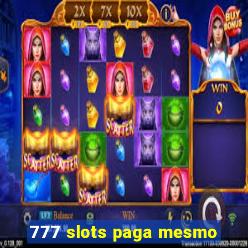 777 slots paga mesmo