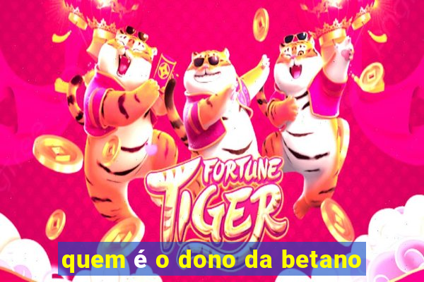 quem é o dono da betano