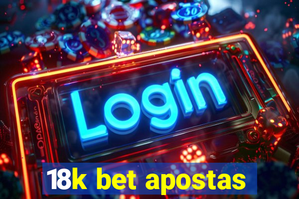 18k bet apostas