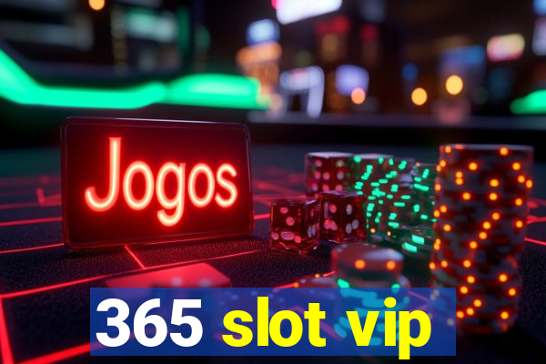 365 slot vip