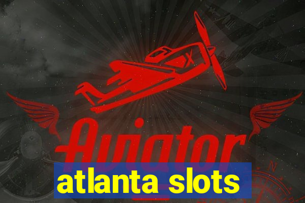 atlanta slots