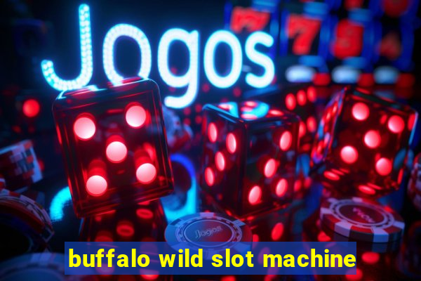 buffalo wild slot machine