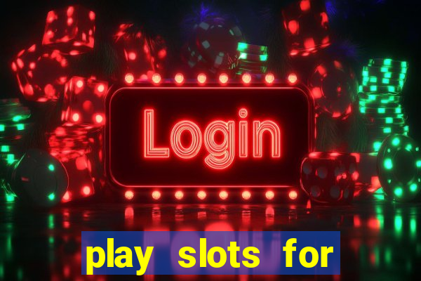 play slots for real money