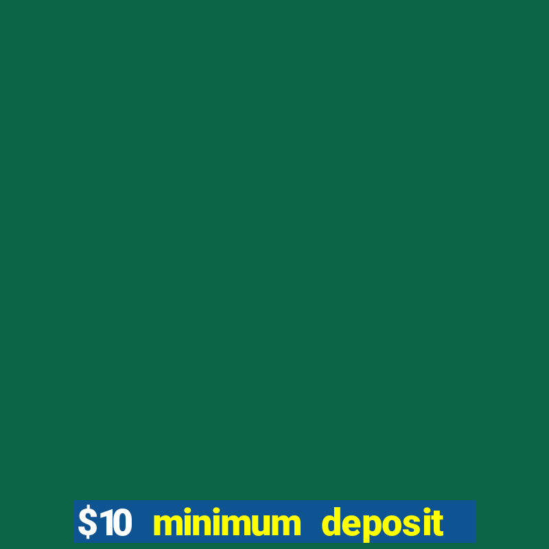 $10 minimum deposit casino australia 2022