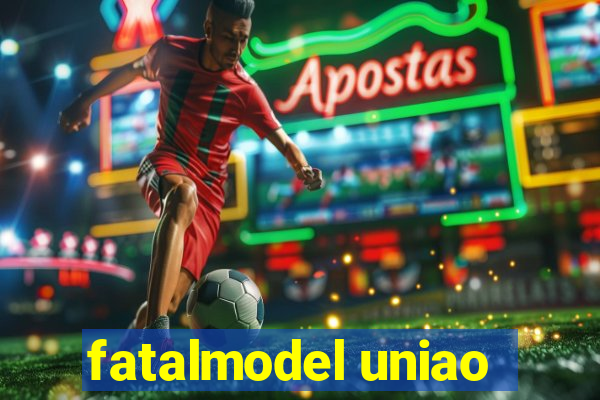 fatalmodel uniao