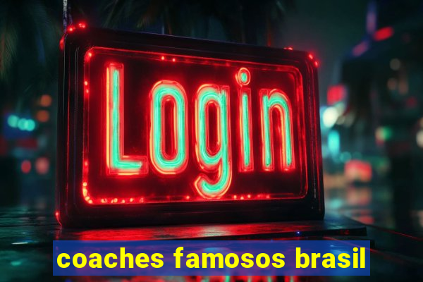 coaches famosos brasil