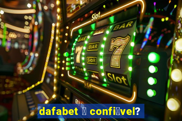 dafabet 茅 confi谩vel?