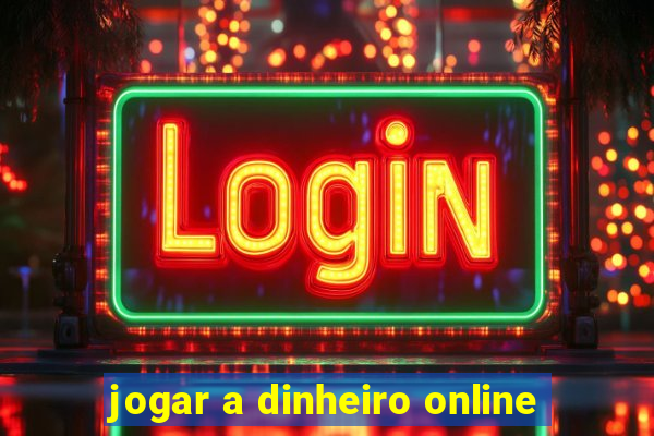 jogar a dinheiro online