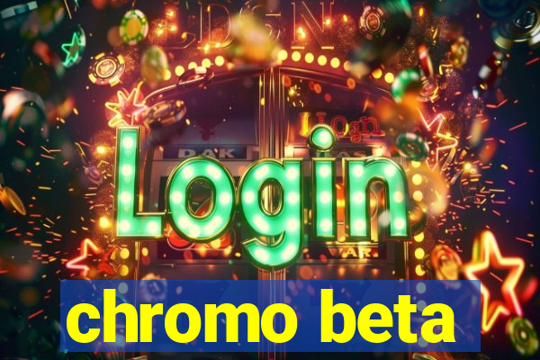 chromo beta