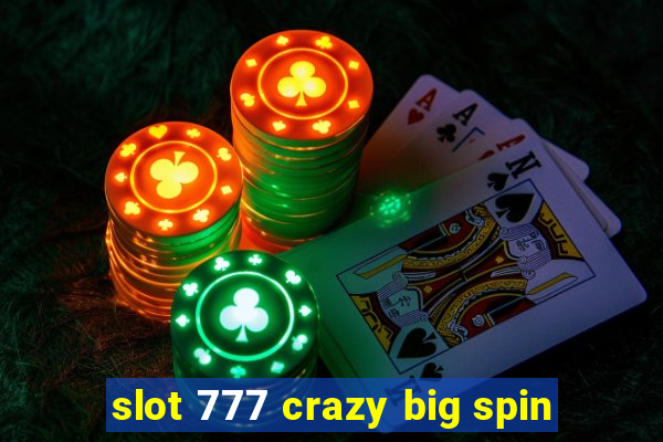 slot 777 crazy big spin