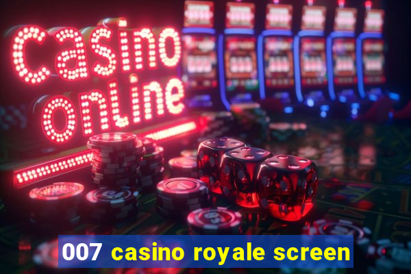 007 casino royale screen