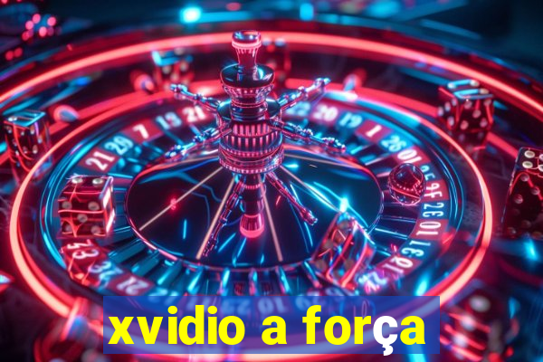 xvidio a força