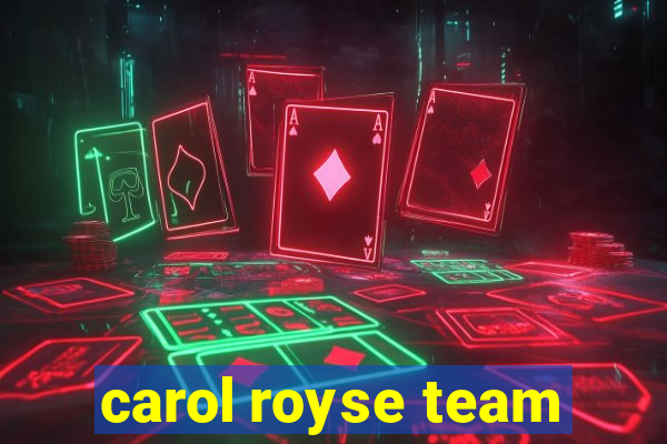 carol royse team