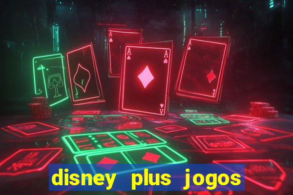 disney plus jogos de futebol