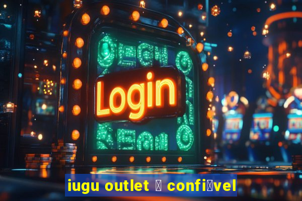 iugu outlet 茅 confi谩vel