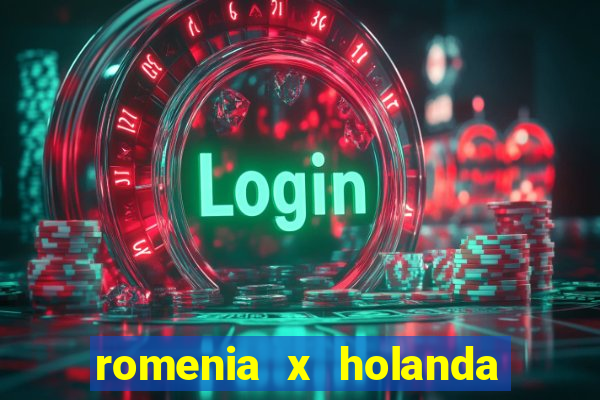 romenia x holanda onde assistir