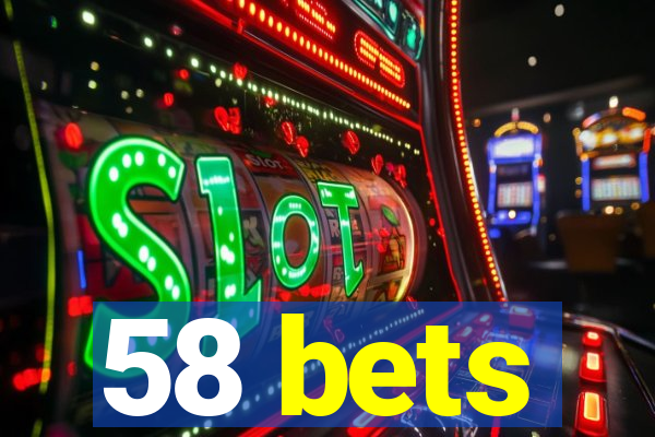 58 bets