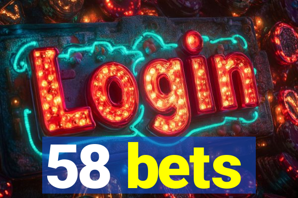 58 bets