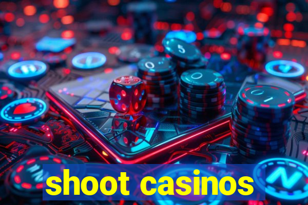 shoot casinos