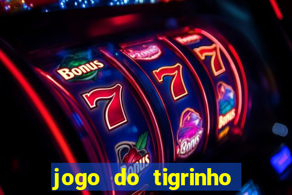 jogo do tigrinho plataforma nova