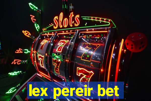 lex pereir bet