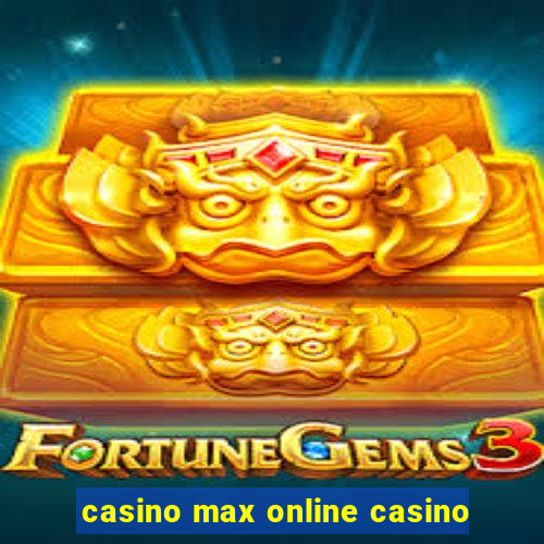 casino max online casino