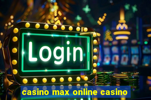 casino max online casino