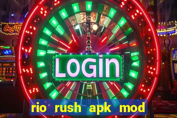 rio rush apk mod dinheiro infinito