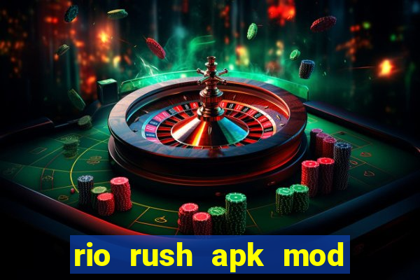 rio rush apk mod dinheiro infinito