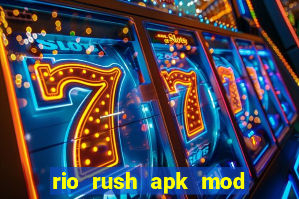 rio rush apk mod dinheiro infinito