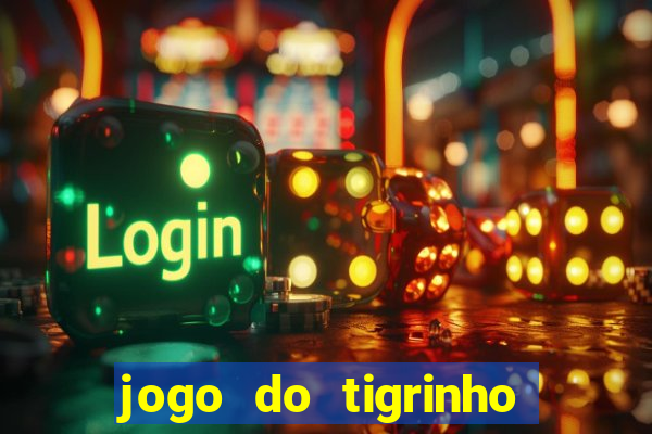 jogo do tigrinho sem deposito