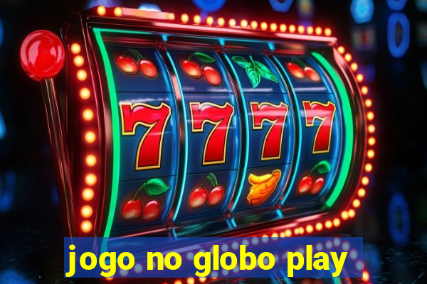 jogo no globo play