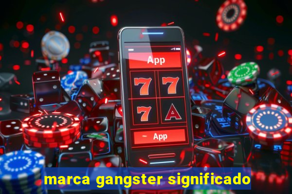 marca gangster significado