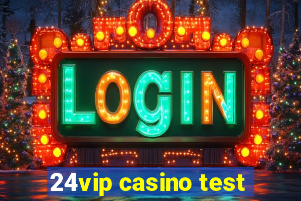 24vip casino test