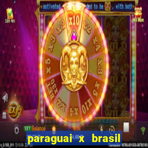 paraguai x brasil - ao vivo