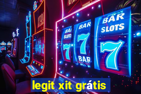 legit xit grátis