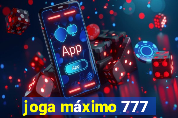 joga máximo 777