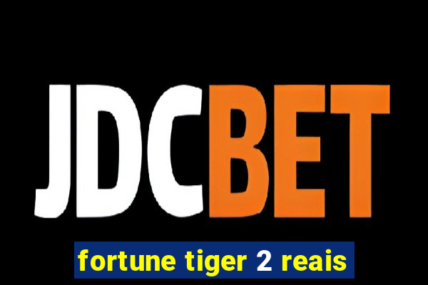 fortune tiger 2 reais