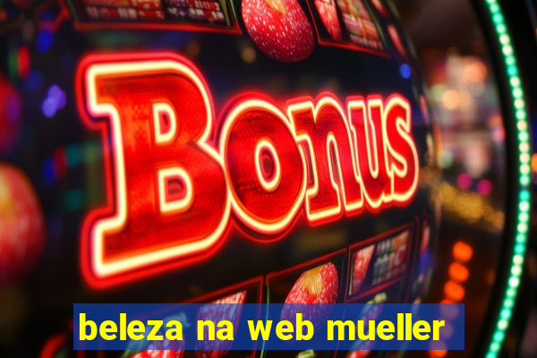 beleza na web mueller