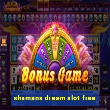 shamans dream slot free