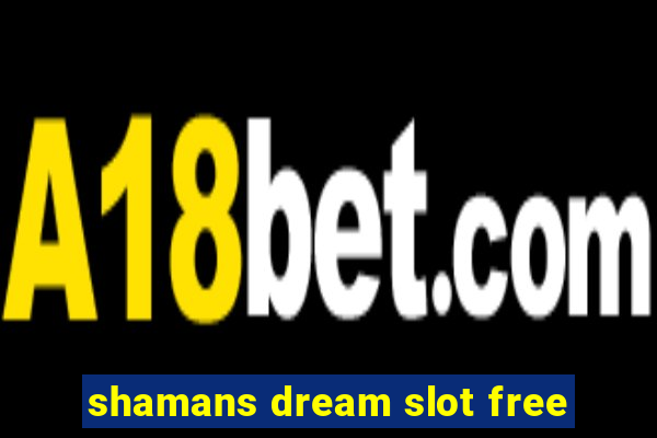 shamans dream slot free